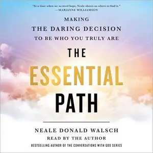 The Essential Path Making the Daring Decision to Be Who You Truly Are [Audiobook]