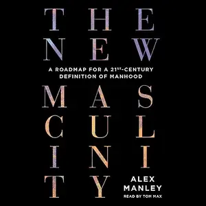 The New Masculinity A Roadmap for a 21st-Century Definition of Manhood [Audiobook] (2024)