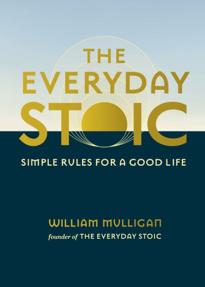 The Everyday Stoic: Simple Rules for a Good Life - William Mulligan 4856c179abd9f98e56d696be5da6db3b