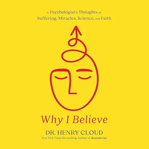 Why I Believe A Psychologist’s Thoughts on Suffering, Miracles, Science, and Faith [Audiobook]