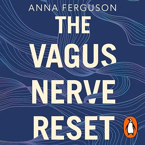 The Vagus Nerve Reset Train Your Body to Heal Stress, Trauma and Anxiety [Audiobook]