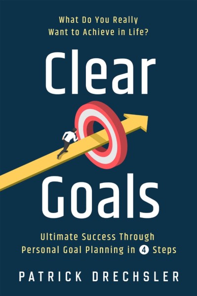 Clear Goals: What Do You Really Want to Achieve in Life? Ultimate Success Through ... B6f30647fa46bd10c60ba11c87db783d