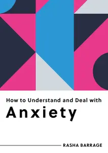 How to Understand and Deal with Anxiety Everything You Need to Know (How to Understand and Deal with…)