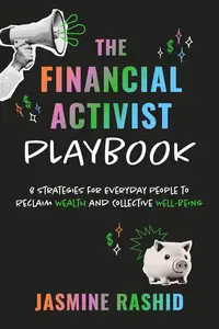 The Financial Activist Playbook 8 Strategies for Everyday People to Reclaim Wealth and Collective Well-Being