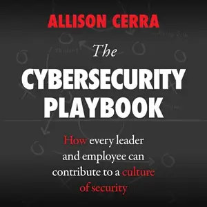 The Cybersecurity Playbook How Every Leader and Employee Can Contribute to a Culture of Security