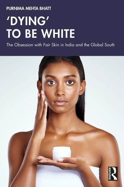 'Dying' to be White: The Obsession with Fair Skin in India and the Global South - ... 270553ba54496f4659f56c82c86f223f