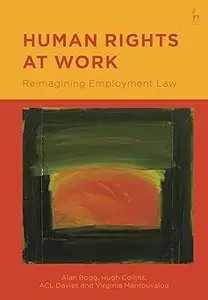 Human Rights at Work Reimagining Employment Law