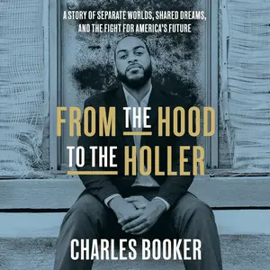 From the Hood to the Holler A Story of Separate Worlds, Shared Dreams, and the Fight for America’s Future [Audiobook]