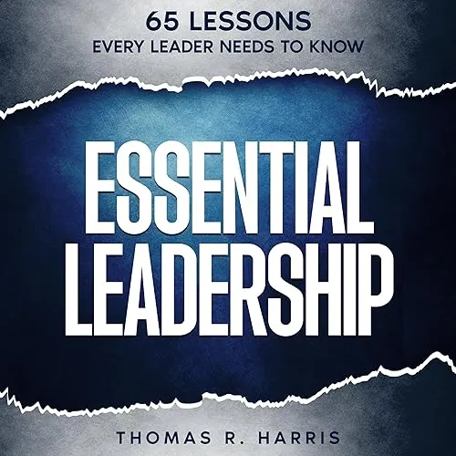 Essential Leadership 65 Lessons Every Leader Needs to Know [Audiobook]