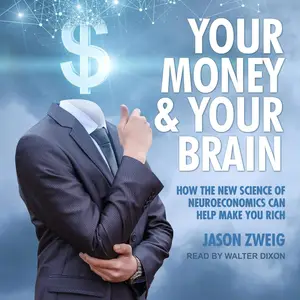 Your Money and Your Brain How the New Science of Neuroeconomics Can Help Make You Rich [Audiobook]