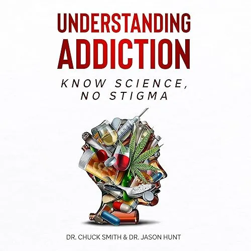 Understanding Addiction Know Science, No Stigma [Audiobook]