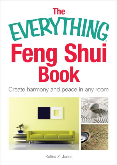 The Everything Feng Shui Book: Create Harmony and Peace in Any Room - Katina Z Jones 1845b106232d7d7870f9cd6075703d43