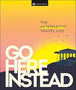 Go Here Instead The Alternative Travel List (Repost)