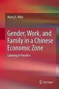 Gender, Work, and Family in a Chinese Economic Zone Laboring in Paradise