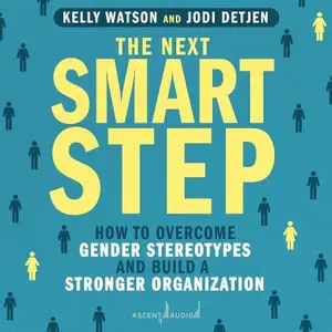 The Next Smart Step How to Overcome Gender Stereotypes and Build a Stronger Organization