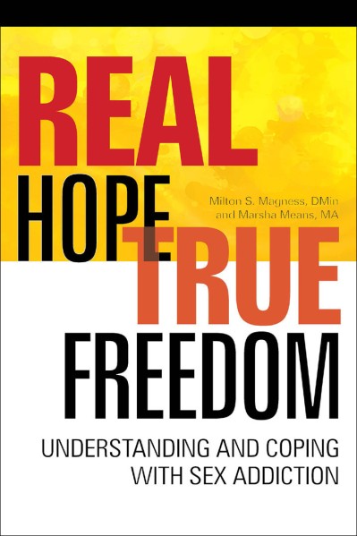 Real Hope, True Freedom: Understanding and Coping with Sex Addiction - Milton S Ma... 5095e196ef79ee83eaf34285bc8a1747