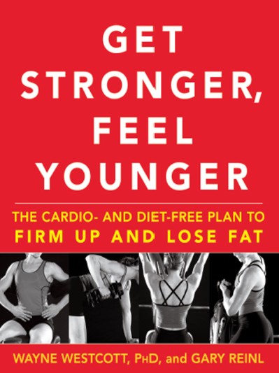 Get Stronger, Feel Younger: The Cardio and Diet-Free Plan to Firm Up and Lose Fat ... B5a2c0dce5c94b8e13f09cc24a30c549