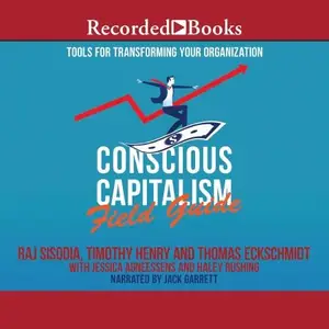 Conscious Capitalism Field Guide Tools for Transforming Your Organization