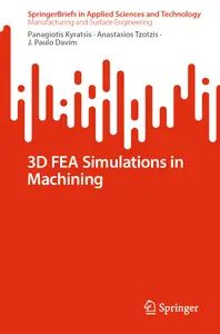 3D FEA Simulations in Machining (SpringerBriefs in Applied Sciences and Technology)