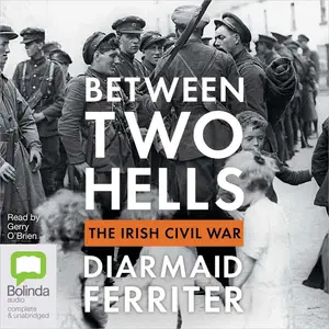 Between Two Hells The Irish Civil War [Audiobook]