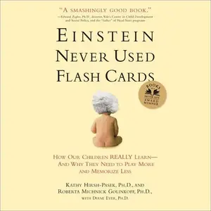 Einstein Never Used Flash Cards How Our Children Really Learn–and Why They Need to Play More and Memorize Less [Audiobook]