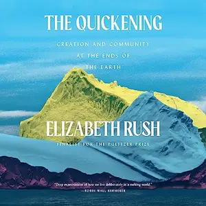 The Quickening Creation and Community at the Ends of the Earth [Audiobook]