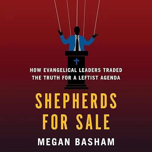 Shepherds for Sale How Evangelical Leaders Traded the Truth for a Leftist Agenda [Audiobook]