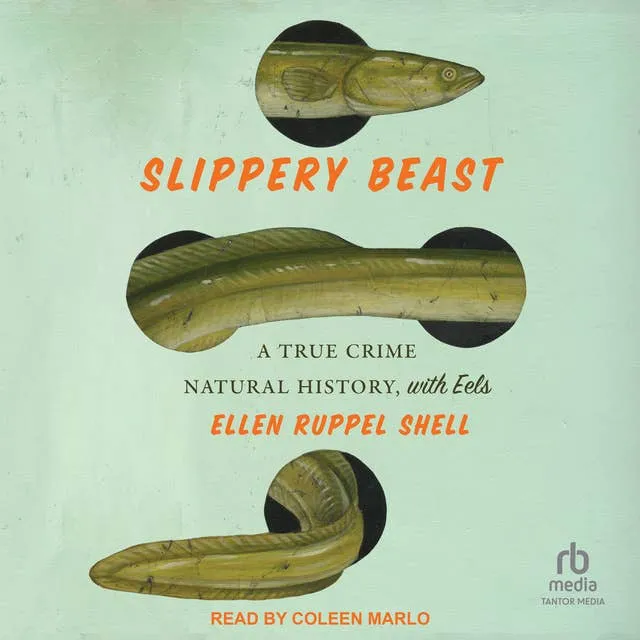 Slippery Beast A True Crime Natural History, with Eels [Audiobook]