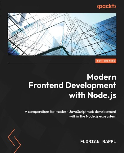 Modern Frontend Development with Node.js: A compendium for modern JavaScript web d... 21a193f1169b51ceda530e2401bb4f54