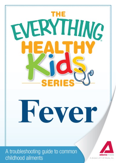 Fever: A troubleshooting guide to common childhood ailments - Adams Media Corporation E93f70247fa4d87b8b47ccd17e250756