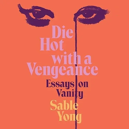 Die Hot with a Vengeance Essays on Vanity [Audiobook]