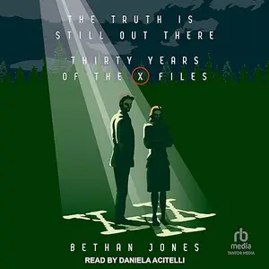 The X-Files The Truth Is Still Out There Thirty Years of the X-Files [Audiobook]