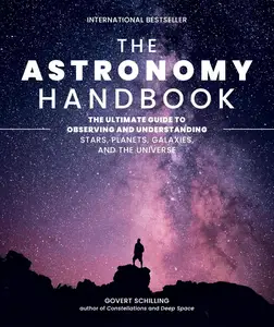 The Astronomy Handbook The Ultimate Guide to Observing and Understanding Stars, Planets, Galaxies, and the Universe