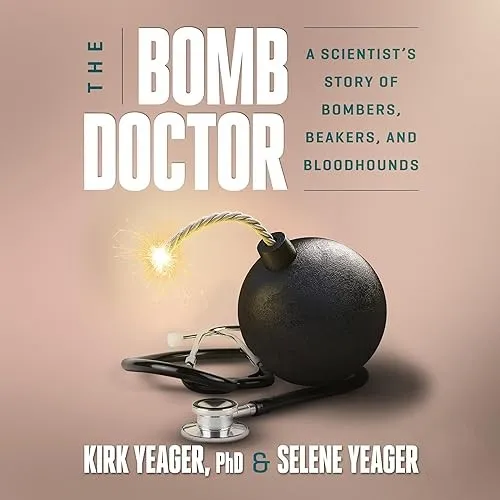 The Bomb Doctor A Scientist’s Story of Bombers, Beakers, and Bloodhounds [Audiobook]