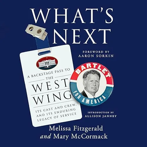 What’s Next A Backstage Pass to The West Wing, Its Cast and Crew, and Its Enduring Legacy of Service [Audiobook]