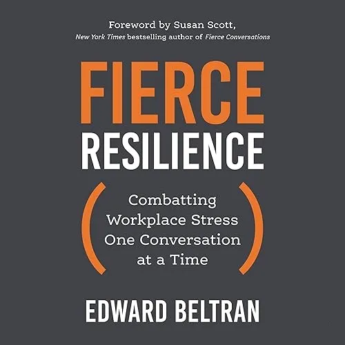 Fierce Resilience Combatting Workplace Stress One Conversation at a Time [Audiobook]