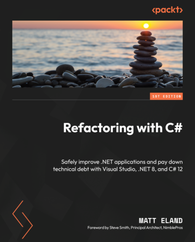 Refactoring with C#: Safely improve .NET applications and pay down technical debt ... 64f06279dc0385c858d2d6611f803d5e