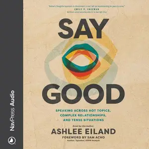 Say Good Speaking Across Hot Topics, Complex Relationships, and Tense Situations [Audiobook]