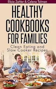 Healthy Cookbooks for Families Clean Eating and Slow Cooker Recipes