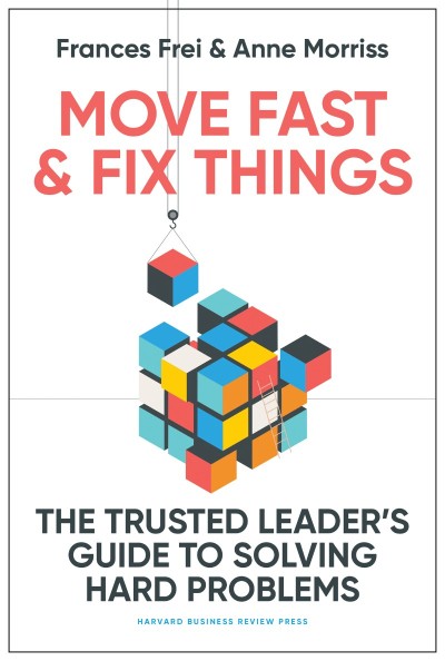 Move Fast and Fix Things: The Trusted Leader's Guide to Solving Hard Problems - Fr... 55293f4c9d755a32ba9ef44a4f0e2262