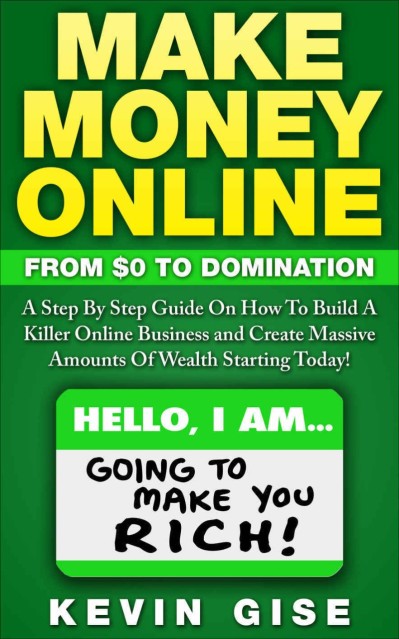 Make Money Online: From Zero To Domination. A Step By Step Guide On How To Build A... 87dd4ac33d95f52ff2d12c15fe2f7662