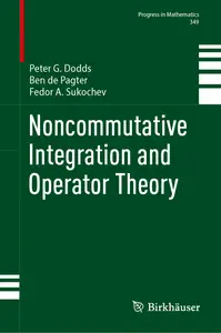 Noncommutative Integration and Operator Theory (Progress in Mathematics, 349)