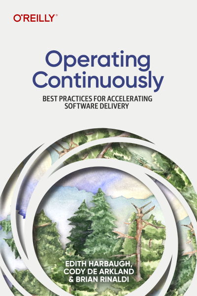 Operating Continuously: Best Practices for Accelerating Software Delivery - Edith ... 0489c5ff1462bd2fea64d98793632663