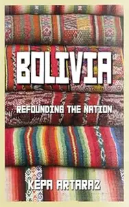 Bolivia Refounding the Nation