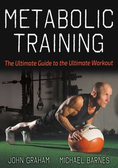 Metabolic Training: The Ultimate Guide to the Ultimate Workout - John Graham 1cf39cea4be807b9dfbdef4aa8a92064