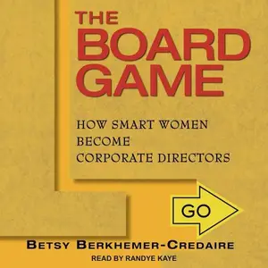 The Board Game How Smart Women Become Corporate Directors