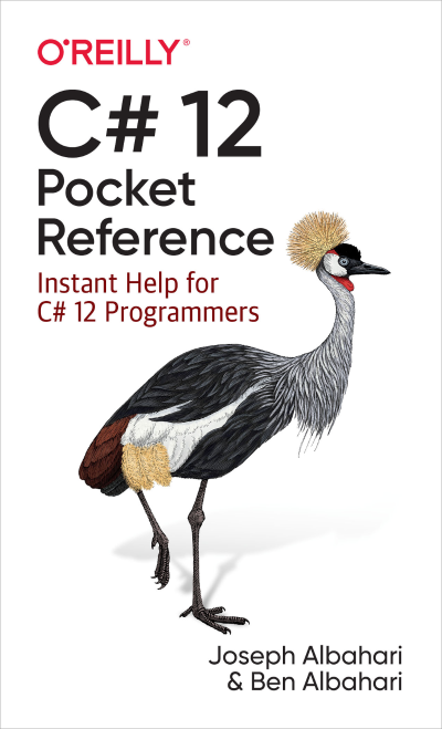 C# 12 Pocket Reference: Instant Help for C# 12 Programmers - Joseph Albahari 2867bb9a656da6dc59701f37c54cfa65