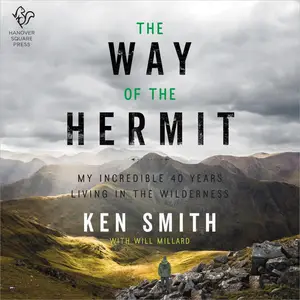 The Way of the Hermit My Incredible 40 Years Living in the Wilderness [Audiobook]