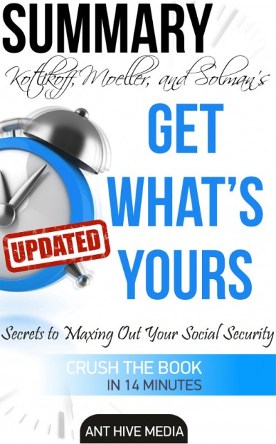 Get What's Yours: The Secrets to Maxing Out Your Social Security Revised Summary -... B97c2369351d46ca4da6cd94c4afb766