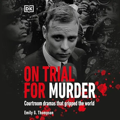 On Trial… for Murder Courtroom Dramas That Gripped the World [Audiobook]